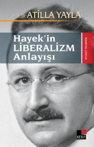 Hayek'in Liberalizm Anlayışı Atilla Yayla Kesit Yayınları