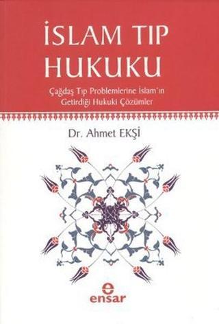 İslam Tıp Hukuku - Ahmet Ekşi - Ensar Neşriyat