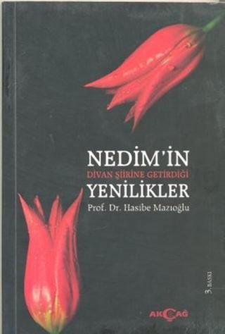 Nedim'in Divan Şiirine Getirdiği Yenilikler - Hasibe Mazıoğlu - Akçağ Yayınları
