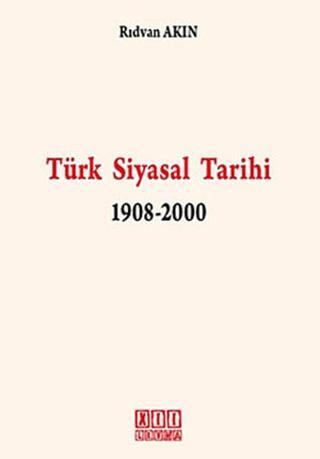 Türk Siyasal Tarihi 1908-2000 - Rıdvan Akın - On İki Levha Yayıncılık