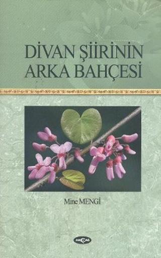 Divan Şiirinin Arka Bahçesi - Mine Mengi - Akçağ Yayınları