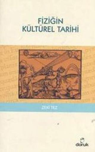 Fiziğin Kültürel Tarihi - Zeki Tez - Doruk Yayınları