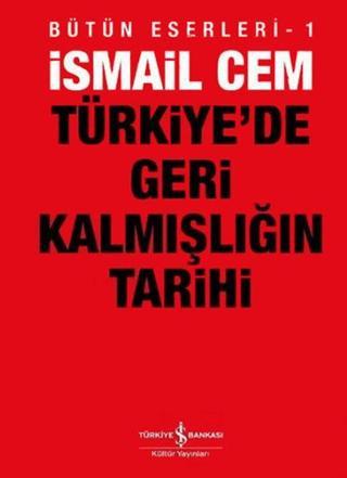 Türkiye'de Geri Kalmışlığın Tarihi - İsmail Cem - İş Bankası Kültür Yayınları