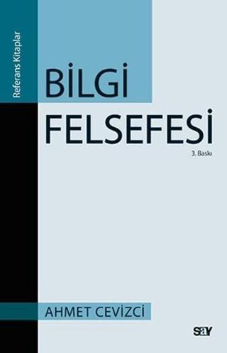 Bilgi Felsefesi - Ahmet Cevizci - Say Yayınları