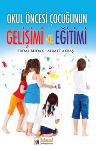 Okul Öncesi Çocuğunun Gelişimi ve Eğitimi - Ahmet Akbaş - İdeal Kültür Yayıncılık