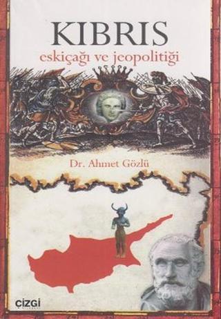Kıbrıs Eskiçağı ve Jeopolitiği - Ahmet Gözlü - Çizgi Kitabevi