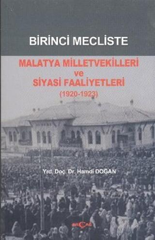 Birinci Mecliste Malatya Milletvekilleri ve Siyasi Faaliyetleri (1920 - 1923) - Hamdi Doğan - Akçağ Yayınları
