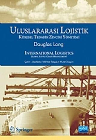 Uluslararası Lojistik - Küresel Tedarik Zinciri Yönetimi - Douglas Long - Nobel Akademik Yayıncılık