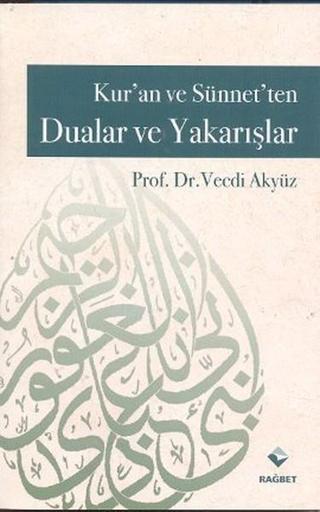 Kur'an ve Sünnet'ten Dualar ve Yakarışlar - Vecdi Akyüz - Rağbet Yayınları