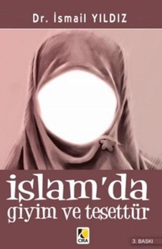 İslam'da Giyim ve Tesettür - İsmail Yıldız - Çıra Yayınları