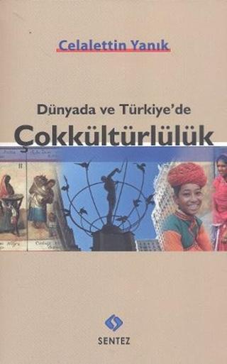 Dünyada ve Türkiye'de Çokkültürlülük - Celalettin Yanık - Sentez Yayıncılık