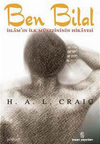 Ben Bilal-İslam'ın İlk Müezzininin Hikayesi - H.A.L Craig - İnsan Yayınları