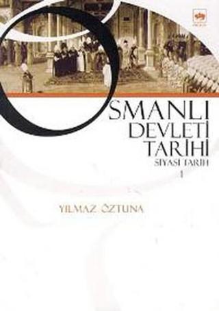 Osmanlı Devleti Tarihi 1-Siyasi Tarih - Dr. Yılmaz Öztuna - Ötüken Neşriyat