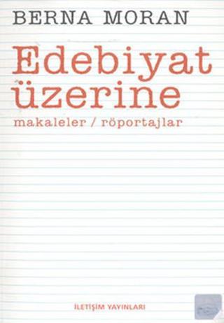 Edebiyat Üzerine - Berna Moran - İletişim Yayınları