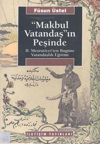 Makbul Vatandaş'ın Peşinde - Füsun Üstel - İletişim Yayınları