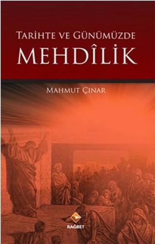 Tarihte ve Günümüzde Mehdilik Mahmut Çınar Rağbet Yayınları