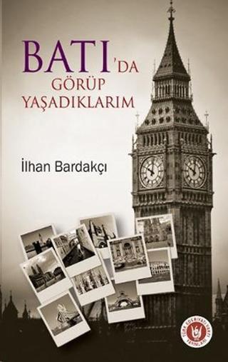 Batı'da Görüp Yaşadıklarım - İlhan Bardakçı - Türk Edebiyatı Vakfı Yayınları