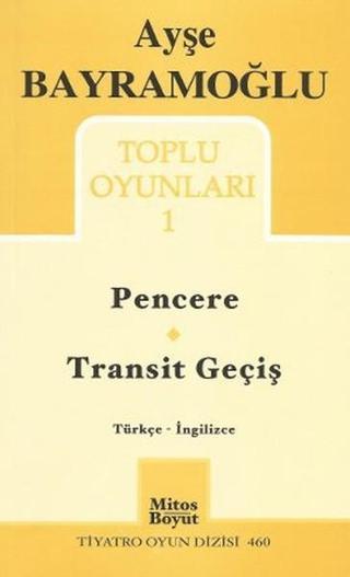 Toplu Oyunlar 1 - Pencere - Transit Geçiş - Ayşe Bayramoğlu - Mitos Boyut Yayınları