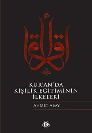 Kur'an'da Kişilik Eğitiminin İlkeleri - Ahmet Abay - Düşün Yayınları