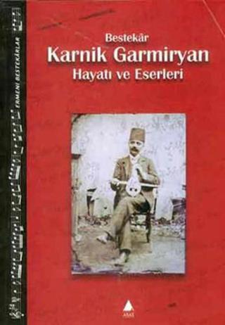 Ermeni Bestekarlar-Bestekar Karnik Germiyan-Hayatı ve Eserleri - Ara Germiyan - Aras Yayıncılık