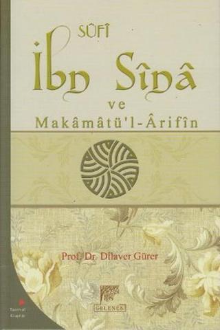 Sufi İbn Sina ve Makamatü'l - Arifin - Dilaver Gürer - Gelenek Yayınları