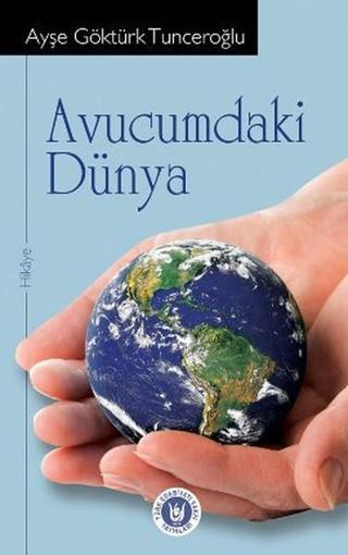 Avucumdaki Dünya - Ayşe Göktürk Tunceroğlu - Türk Edebiyatı Vakfı Yayınları