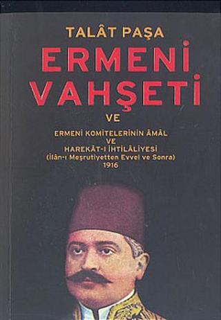 Talat Paşa ve Ermeni Vahşeti
