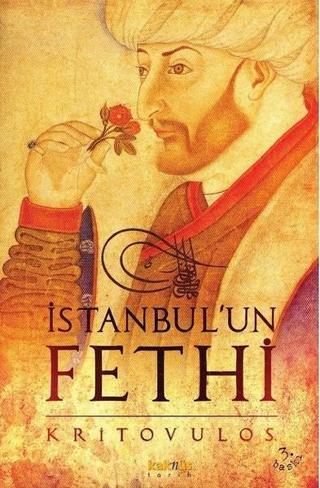 İstanbul'un Fethi-Fatih Sultan Mehmed'in Önlenmez İlerleyişi - Kritovulos  - Kaknüs Yayınları