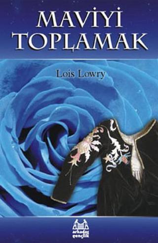 Maviyi Toplamak - Lois Lowry - Arkadaş Yayıncılık