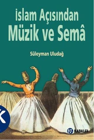 İslam Açısından Müzik ve Sema - Süleyman Uludağ - Kabalcı Yayınevi