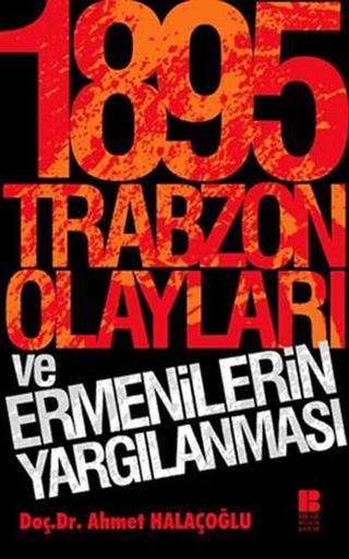 1895 Trabzon Olayları ve Ermenilerin Yargılanması - Doç.Dr.Ahmet Halaçoğlu - Bilge Kültür Sanat