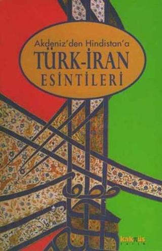 Akdeniz'den Hindistan'a Türk-İran Esintileri - Robert Canfield - Kaknüs Yayınları