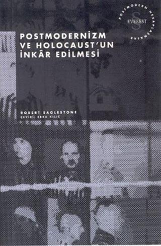 Postmodernizm ve Holocaust'un İnkar Edilmesi - Robert Eaglestone - Everest Yayınları