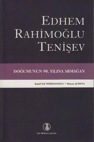 Edhem Rahimoğlu Tenişev Doğumunun 90. Yılına Armağan - Kamil Veli Nerimanoğlu - Türk Dil Kurumu Yayınları