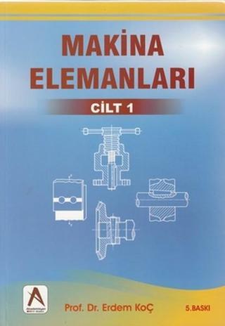 Makina Elemanları Cilt: 1 - Erdem Koç - Akademisyen Kitabevi