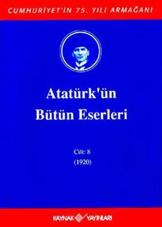 Atatürk'ün Bütün Eserleri-Cilt 8 / (1920) - Mustafa Kemal Atatürk - Kaynak Yayınları