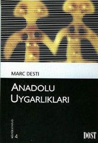 Kültür Kitaplığı 4 - Anadolu Uygarlıkları - Marc Desti - Dost Kitabevi