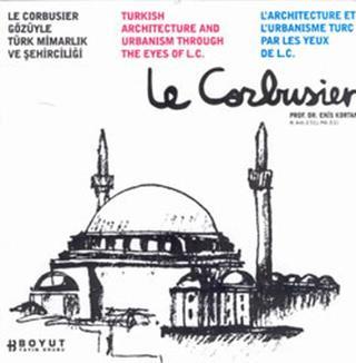 Le Corbusier Gözüyle Türk Mimarlık ve Şehirciliği - Prof.Dr.Enis Kortan - Boyut Yayın Grubu