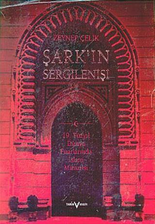 Şarkın Sergilenişi - Zeynep Çelik - Tarih Vakfı Yurt Yayınları
