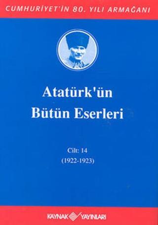 Atatürk'ün Bütün Eserleri-Cilt:14 / (1922-1923) - Mustafa Kemal Atatürk - Kaynak Yayınları