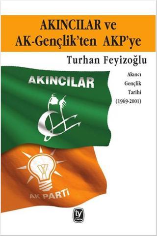 Akıncılar ve AK-Gençlik'ten AKP'ye - Turhan Feyizoğlu - Tekin Yayınevi