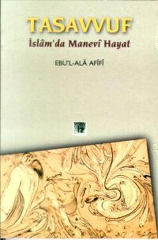 Tasavvuf İslamda Manevi Hayat - Ebu'l-Ala Afifi - İz Yayıncılık