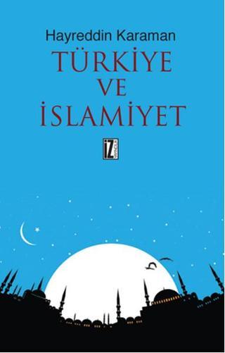Türkiye ve İslamiyet - Hayreddin Karaman - İz Yayıncılık