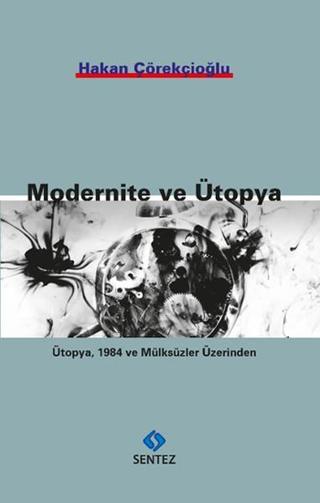 Modernite ve Ütopya - Hakan Çörekçioğlu - Sentez Yayıncılık