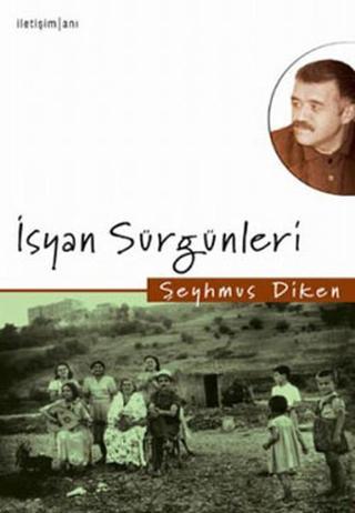 İsyan Sürgünleri - Şeyhmus Diken - İletişim Yayınları