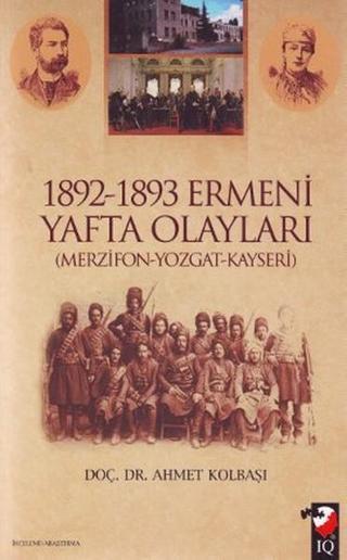 1892-1893 Ermeni Yafta Olayları - Ahmet Kolbaşı - IQ Kültür Sanat Yayıncılık