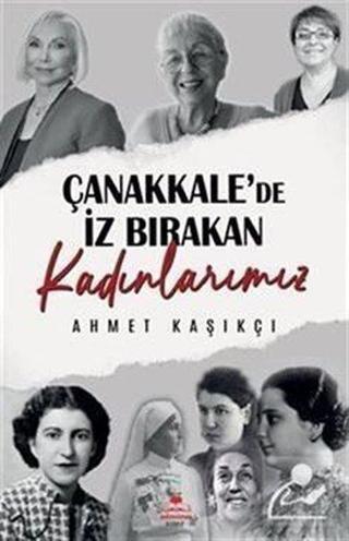 Çanakkale'de İz Bırakan Kadınlarımız - Ahmet Kaşıkçı - Almina Kitap