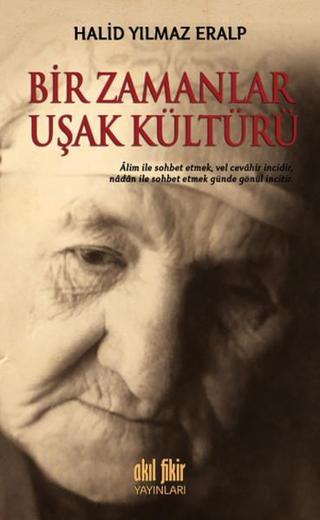 Bir Zamanlar Uşak Kültürü - Halid Yılmaz Eralp - Akıl Fikir Yayınları