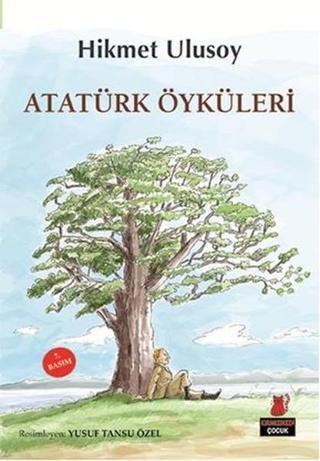 Atatürk Öyküleri - Hikmet Ulusoy - Kırmızı Kedi Yayinevi