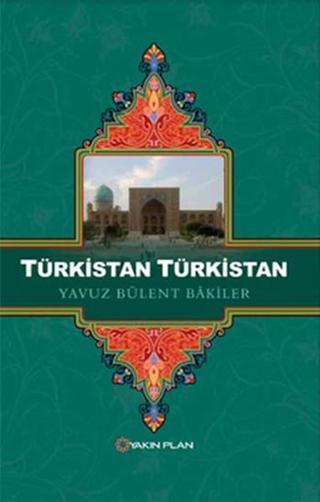 Türkistan Türkistan - Yavuz Bülent Bakiler - Yakın Plan Yayınları